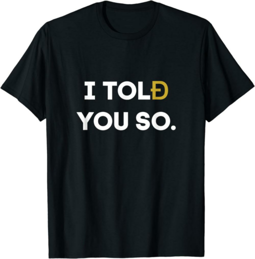 Doge Coin T-Shirt I Told You So Buy Cryptocurrency Dogecoin