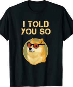 Doge Coin T-Shirt I Told You So To Hodl Dogecoin Now