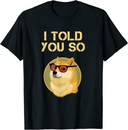 Doge Coin T-Shirt I Told You So To Hodl Dogecoin Now
