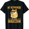 Doge Coin T-Shirt My Retirement Plan Dogecoin Cryptocurrency