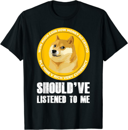 Doge Coin T-Shirt Should’ve Listened To Me Dogecoin Funny