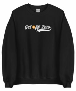 Get Off Zero Sweatshirt