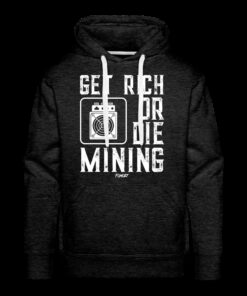 Get Rich Or Die Mining Hoodie Sweatshirt