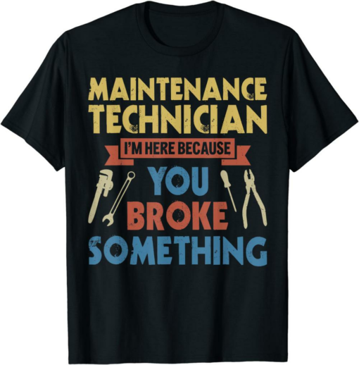 I’m Here For The Tech T-Shirt Funny Maintenance Tech