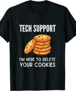 I’m Here For The Tech T-Shirt Your Cookies Tech Support