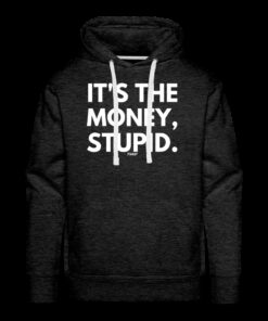 It’s The Money Stupid Bitcoin Hoodie Sweatshirt