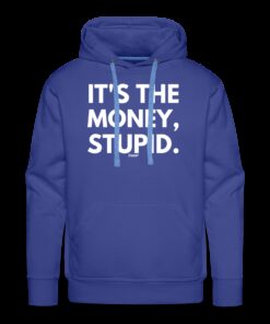 It’s The Money Stupid Bitcoin Hoodie Sweatshirt