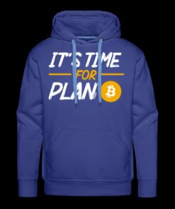 It’s Time For Plan B Bitcoin Hoodie Sweatshirt