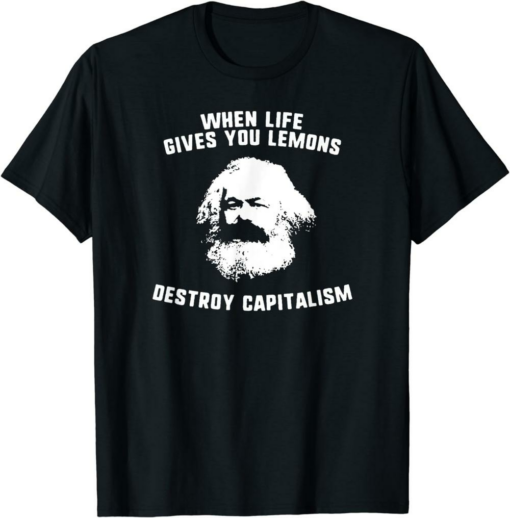 Karl Marx T-Shirt When Life Gives You Lemons Destroy