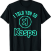 Kaspa Coin T-Shirt I Told You So Crypto Mining Miner