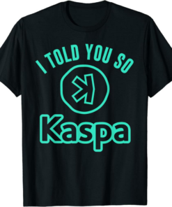 Kaspa Coin T-Shirt I Told You So Crypto Mining Miner