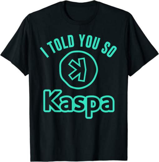 Kaspa Coin T-Shirt I Told You So Crypto Mining Miner