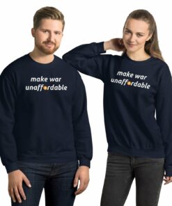 Make War Unaffordable Unisex Sweatshirt
