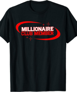 Millionaire T-Shirt Club Member Million Dollars Wealthy