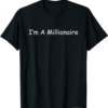 Millionaire T-Shirt I Am A Million Dollars Wealthy
