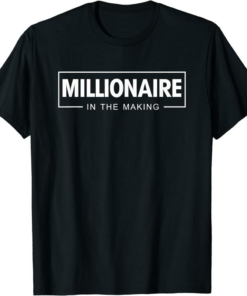 Millionaire T-Shirt In The Making Motivational Entrepreneur