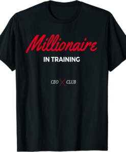 Millionaire T-Shirt In Training Ceo And Entrepreneur
