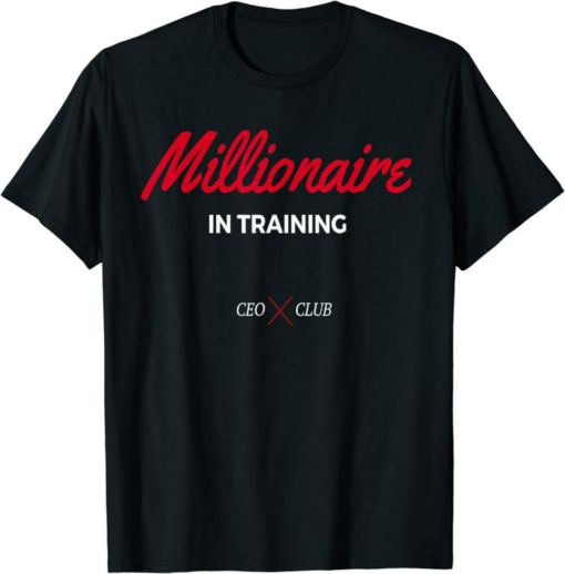 Millionaire T-Shirt In Training Ceo And Entrepreneur