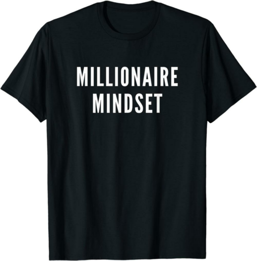 Millionaire T-Shirt Mindset For Successful Entrepreneurs