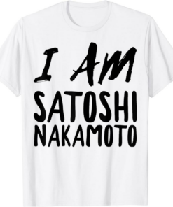 Satoshi T-Shirt Bitcoin Lover Funny I Am Satoshi Nakamoto