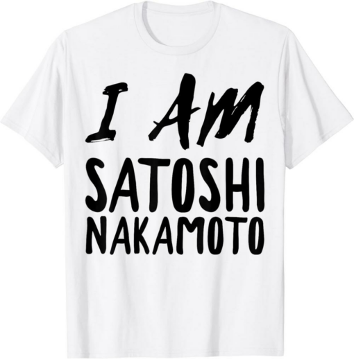 Satoshi T-Shirt Bitcoin Lover Funny I Am Satoshi Nakamoto