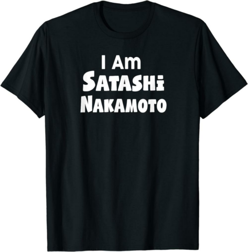 Satoshi T-Shirt I Am Nakamoto Crypto Currency