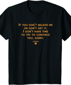 Satoshi T-Shirt If You Don’t Believe Me Don’t Get It Bitcoin