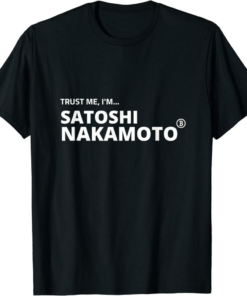 Satoshi T-Shirt Trust Me I’m Nakamoto Funny Bitcoin Holders