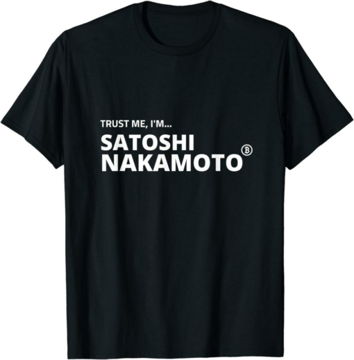 Satoshi T-Shirt Trust Me I’m Nakamoto Funny Bitcoin Holders