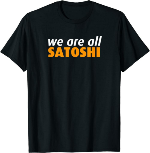 Satoshi T-Shirt We Are All Satoshi Cryptocurrency Bitcoin