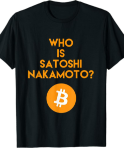 Satoshi T-Shirt Who Is Nakamoto Bitcoin Gifts