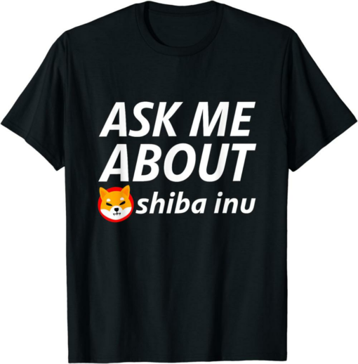 Shiba Inu Coin T-Shirt Ask About Digital Currency Blockchain