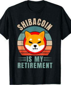 Shiba Inu Coin T-Shirt Is My Retirement