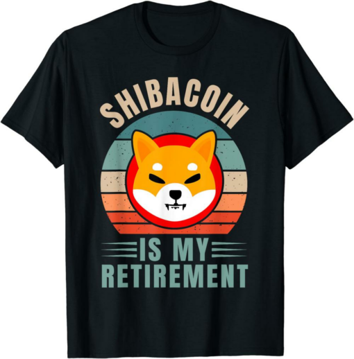 Shiba Inu Coin T-Shirt Is My Retirement