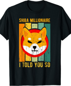 Shiba Inu Coin T-Shirt Millionaire I Told You So Token