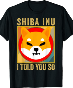 Shiba Inu Coin T-Shirt Shib I Told You So Shib Crypto