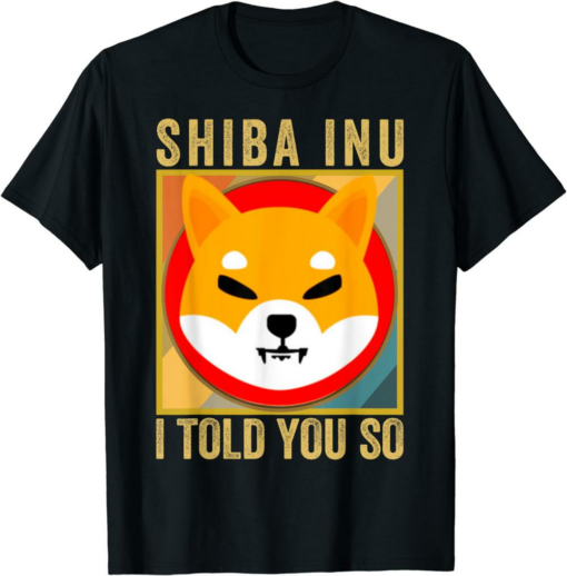Shiba Inu Coin T-Shirt Shib I Told You So Shib Crypto