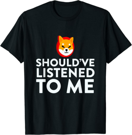 Shiba Inu Coin T-Shirt Should’ve Listened To Me Hodl