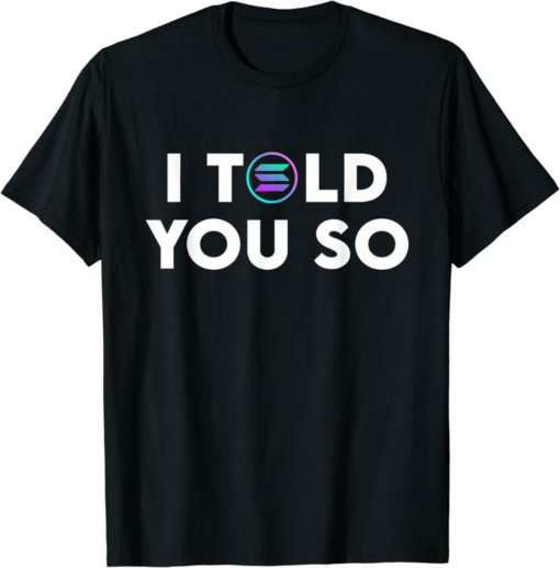 Solana Blockchain T-Shirt Funny I Told You So Crypto SOL