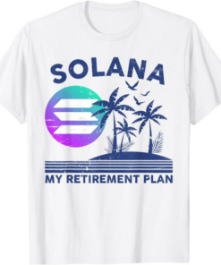 Solana Blockchain T-Shirt My Retirement Plan Crypto Vacation