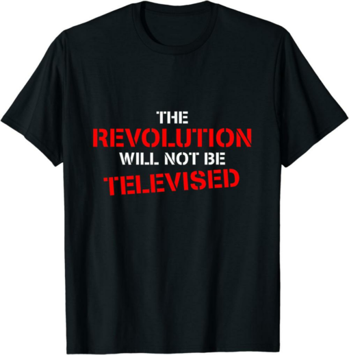 Steem Don’t Miss The Revolution T-Shirt Will Not Televised