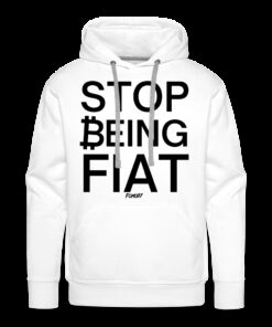 Stop Being Fiat Bitcoin Hoodie Sweatshirt 1