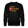 Talk Bitcoin To Me Crewneck Sweatshirt