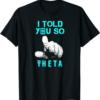 Theta Coin T-Shirt I Told You So Crypto Token Will Make