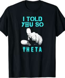 Theta Coin T-Shirt I Told You So Crypto Token Will Make