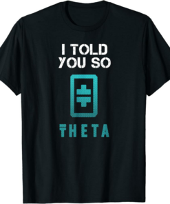 Theta Coin T-Shirt I Told You So To Buy Crypto Blockchain