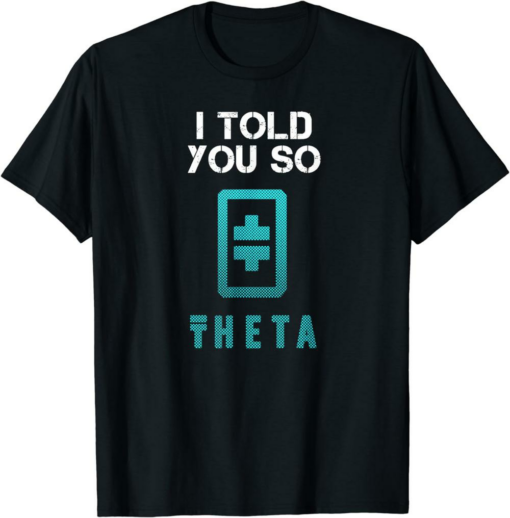 Theta Coin T-Shirt I Told You So To Buy Crypto Blockchain
