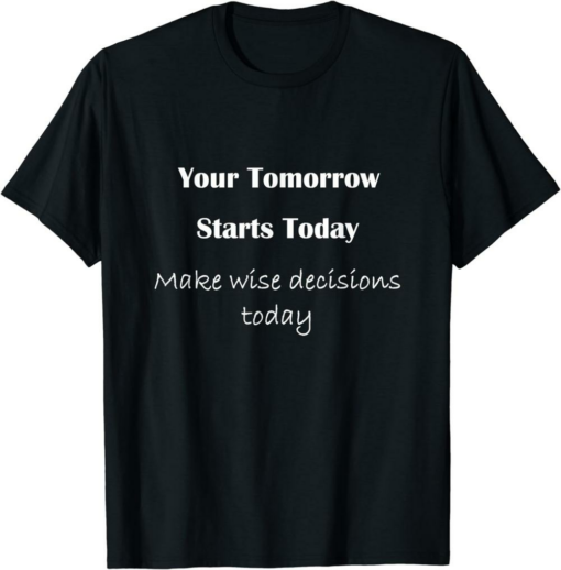 Tomorrow Starts Today Zilliqa T-Shirt Make Wise Decisions
