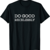 White Do Only Good Everyday T-Shirt Recklessly Trading Cypto