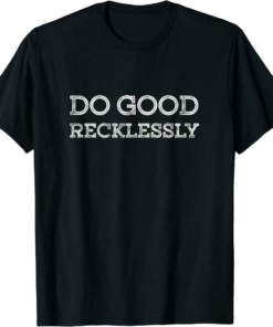 White Do Only Good Everyday T-Shirt Recklessly Trading Cypto
